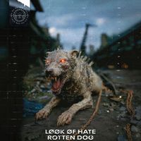LØØK ØF HATE - ROTTEN DOG