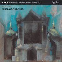 Nikolai Demidenko - Bach: Piano Transcriptions, Vol. 2 – Busoni II