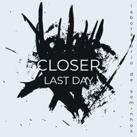 Closer - Last Day