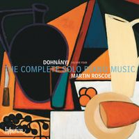 Martin Roscoe - Dohnányi: The Complete Solo Piano Music, Vol. 4