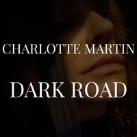 CHARLOTTE MARTIN - DARK ROAD