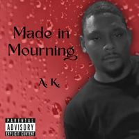 Ak - Made In Mourning (Explicit)