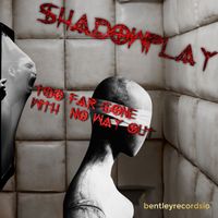 Shadowplay - Too Far Gone With No Way Out