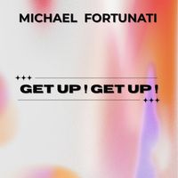 Michael FORTUNATI - Get up ! Get up !