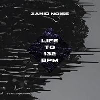 Zahid Noise - Life to 132 BPM