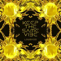 LOWBASS - Keep The Same Vibe
