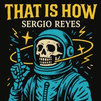 Sergio Reyes - That Is How (Explicit)