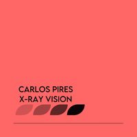 Carlos Pires - X-Ray Vision