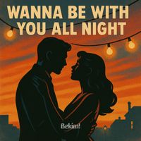 Bekim! - Wanna Be With You All Night
