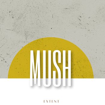 Mush - Extent