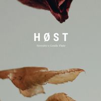 Høst - Serenity's Gentle Flute