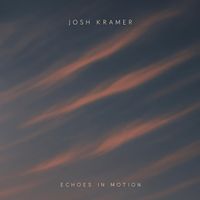 Josh Kramer - Echoes in Motion