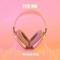 Adrienne Kelly - For Me (Reimagined)