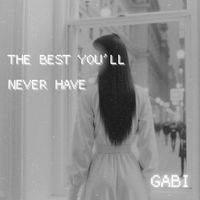 GaBi - The Best You’ll Never Have (Explicit)