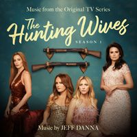 Jeff Danna - The Hunting Wives: Season 1 (Music from the Original TV Series)
