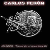 Carlos Perón - ANUNNAKI (Titan Anaki arrives at Area 51)