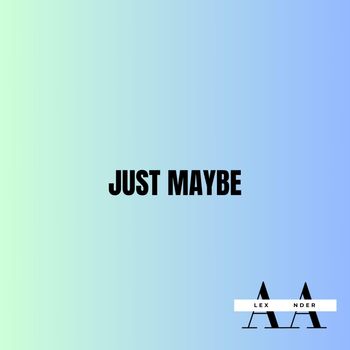 ALEX ANDER - JUST MAYBE