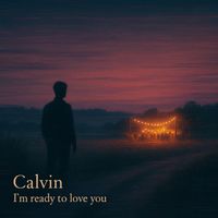 Calvin - I'm ready to love you