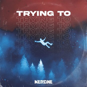 Medicine - Trying To