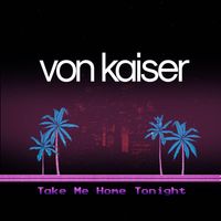 Von Kaiser - Take Me Home Tonight