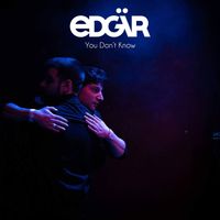 Edgär - You Don't Know