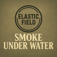 Elastic Field - Smoke Under Water 2025