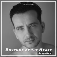 DEEPSYSTEM - Rhythms of the Heart (Acapellas)