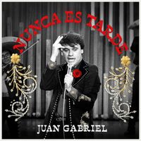 Juan Gabriel - Nunca Es Tarde