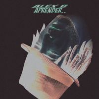 Alex B - Aprender.. (Explicit)