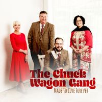 The Chuck Wagon Gang - Made to Live Forever