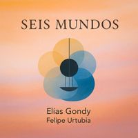Elías Gondy - Seis Mundos (feat. Felipe Urtubia)