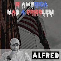 Alfred - If America Has A Problem