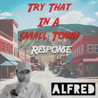 Alfred - Try That In A Small Town Response