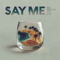 Os Novos do Rio - Say Me