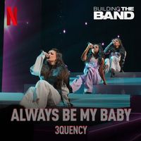 3Quency - Always Be My Baby (from the Netflix Series "Building the Band") (Live)