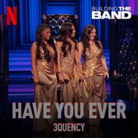 3Quency - Have You Ever (from the Netflix Series "Building the Band") (Live)