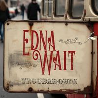 Troubadours - Edna Wait