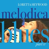 Loretta Heywood - Melodica Blues (Part II)