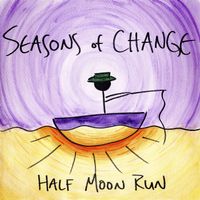 Half Moon Run - Seasons of Change