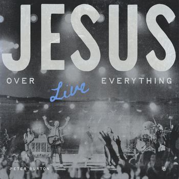 Peter Burton - Jesus Over Everything