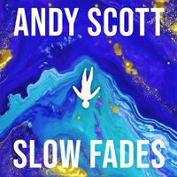 Andy Scott - Slow Fades