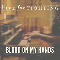 Five For Fighting - Blood on My Hands (Explicit)