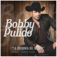 Bobby Pulido - La Pregunta Del Millón