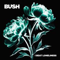 Bush - I Beat Loneliness (Explicit)
