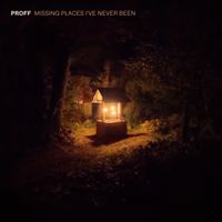 PROFF - Missing Places I've Never Been