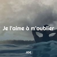 JIDE - Je l'aime à m'oublier
