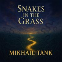 Mikhail Tank - Snakes in the Grass (Explicit)