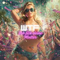 WTF - Ich Fick Deine Mutter (Explicit)