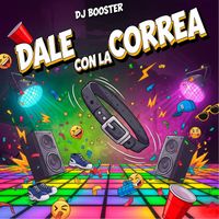 dj booster - Dale Con La Correa (Explicit)