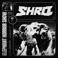 SHRQ - ELEPHANT HORROR SHOW